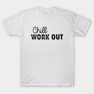 chill out instead of work out T-Shirt